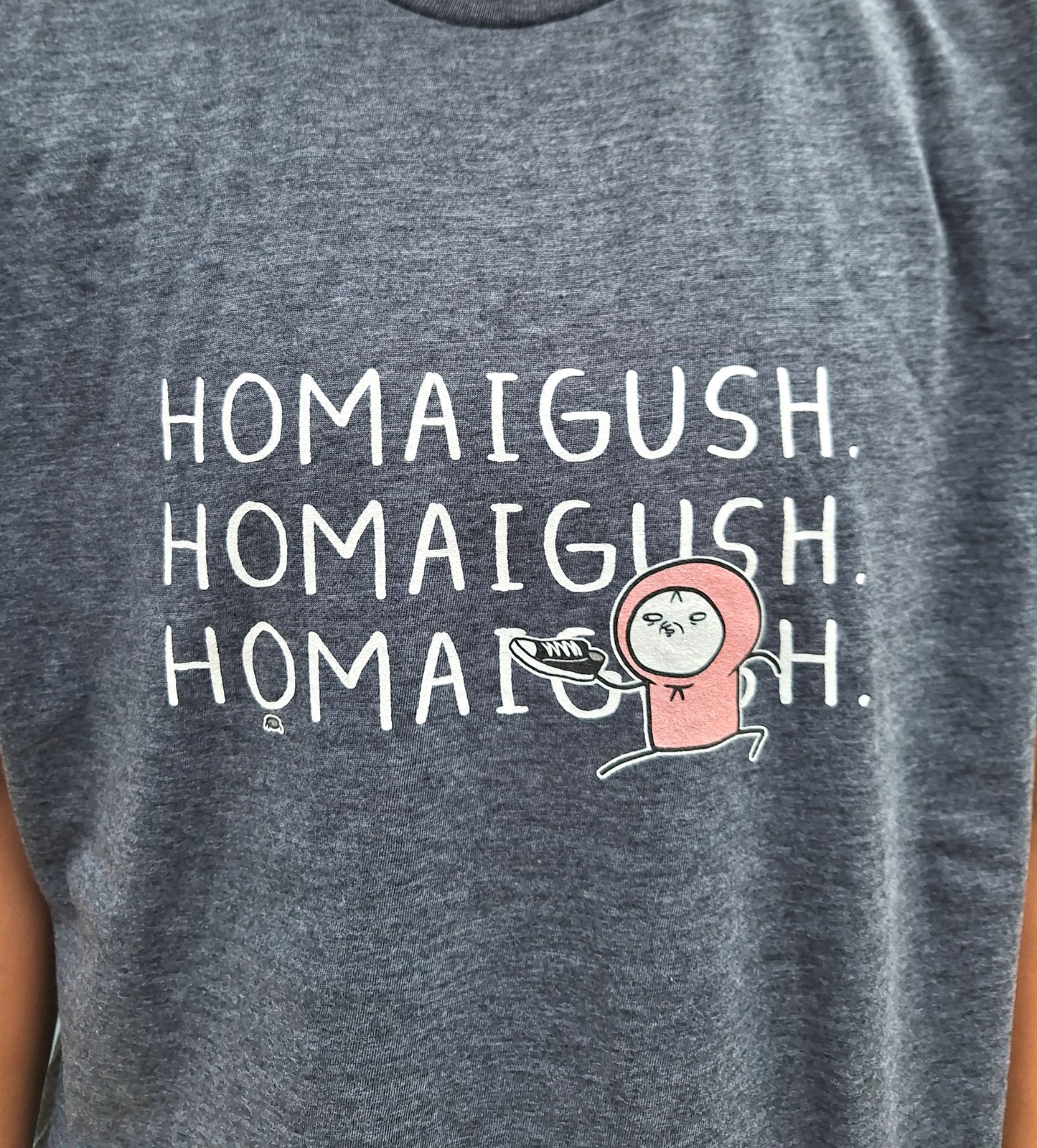 "HOMAIGUSH" Shirt